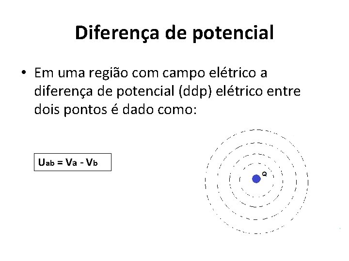 Diferença de potencial • Em uma região com campo elétrico a diferença de potencial