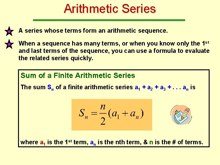 Arithmetic Series A series whose terms form an arithmetic sequence. When a sequence has