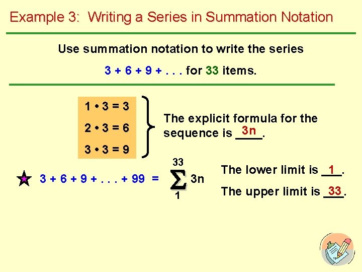 Example 3: Writing a Series in Summation Notation Use summation notation to write the
