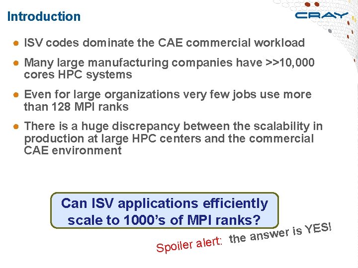 Introduction ● ISV codes dominate the CAE commercial workload ● Many large manufacturing companies