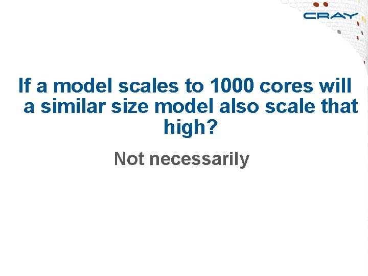  If a model scales to 1000 cores will a similar size model also