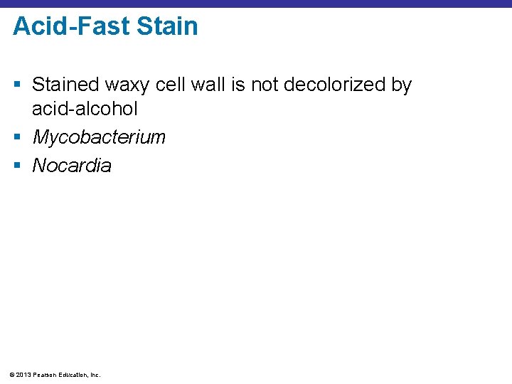 Acid-Fast Stain § Stained waxy cell wall is not decolorized by acid-alcohol § Mycobacterium