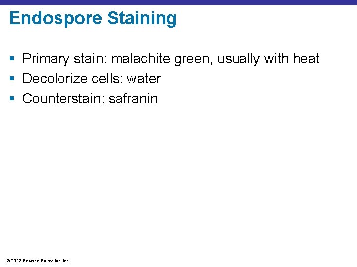 Endospore Staining § Primary stain: malachite green, usually with heat § Decolorize cells: water