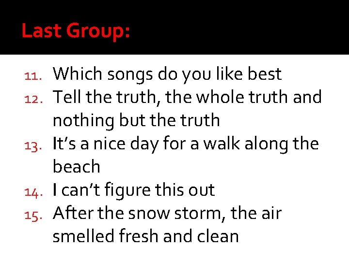 Last Group: Which songs do you like best Tell the truth, the whole truth