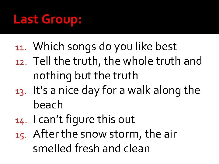 Last Group: Which songs do you like best Tell the truth, the whole truth Last Group: Which songs do you like best Tell the truth, the whole truth