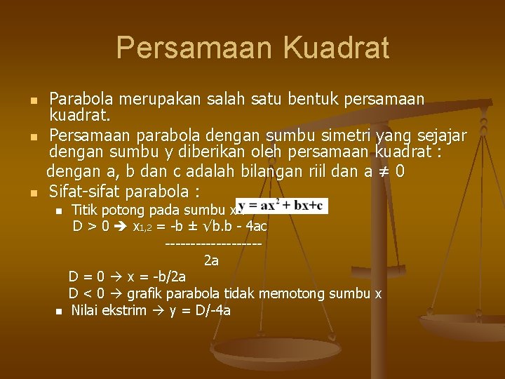 Persamaan Kuadrat n n n Parabola merupakan salah satu bentuk persamaan kuadrat. Persamaan parabola