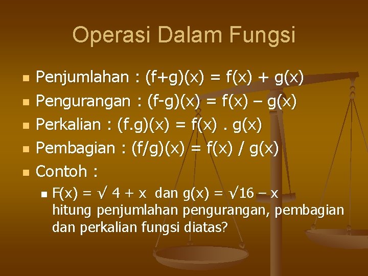 Operasi Dalam Fungsi n n n Penjumlahan : (f+g)(x) = f(x) + g(x) Pengurangan