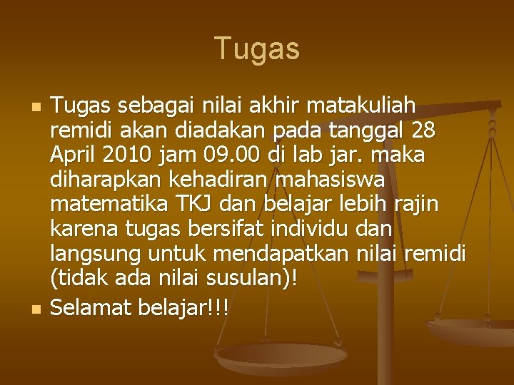 Tugas n n Tugas sebagai nilai akhir matakuliah remidi akan diadakan pada tanggal 28