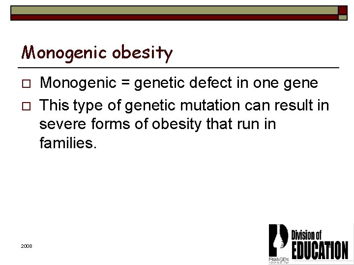 Monogenic obesity o o 2008 Monogenic = genetic defect in one gene This type