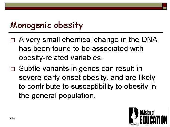 Monogenic obesity o o 2008 A very small chemical change in the DNA has