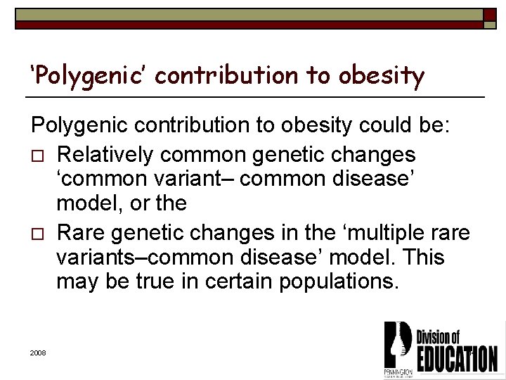 ‘Polygenic’ contribution to obesity Polygenic contribution to obesity could be: o Relatively common genetic