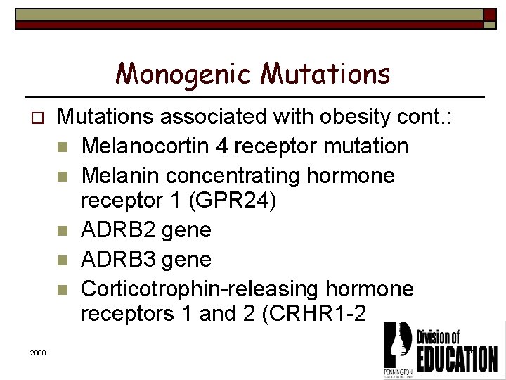 Monogenic Mutations o 2008 Mutations associated with obesity cont. : n Melanocortin 4 receptor