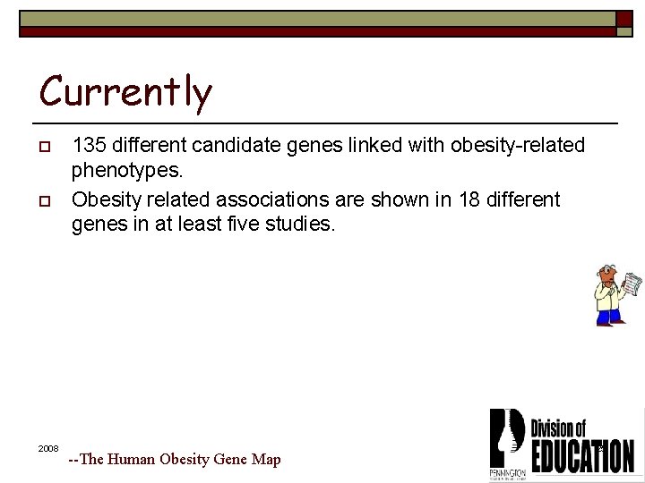 Currently o o 2008 135 different candidate genes linked with obesity-related phenotypes. Obesity related