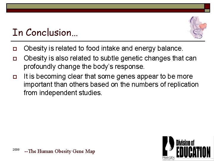In Conclusion… o o o 2008 Obesity is related to food intake and energy