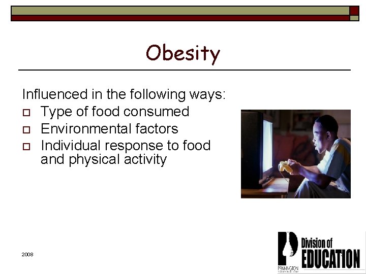 Obesity Influenced in the following ways: o Type of food consumed o Environmental factors