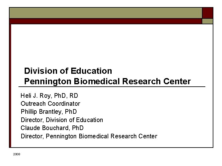 Division of Education Pennington Biomedical Research Center Heli J. Roy, Ph. D, RD Outreach