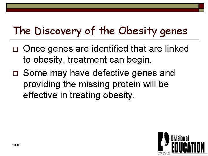 The Discovery of the Obesity genes o o 2008 Once genes are identified that
