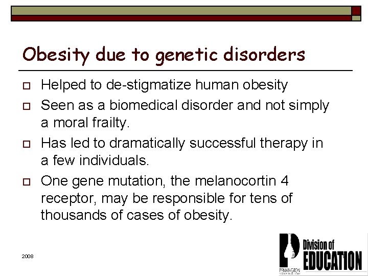 Obesity due to genetic disorders o o 2008 Helped to de-stigmatize human obesity Seen