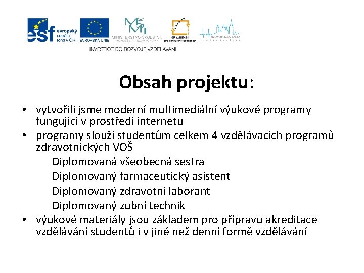 Obsah projektu: • vytvořili jsme moderní multimediální výukové programy fungující v prostředí internetu •