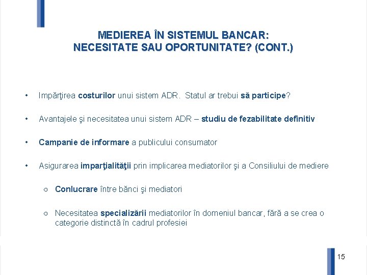 MEDIEREA ÎN SISTEMUL BANCAR: NECESITATE SAU OPORTUNITATE? (CONT. ) • Impărţirea costurilor unui sistem