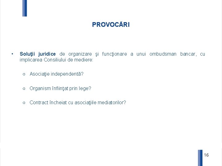 PROVOCĂRI • Soluţii juridice de organizare şi funcţionare a unui ombudsman bancar, cu implicarea