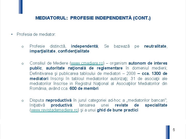 MEDIATORUL: PROFESIE INDEPENDENTĂ (CONT. ) • Profesia de mediator: o Profesie distinctă, independentă; imparţialitate,