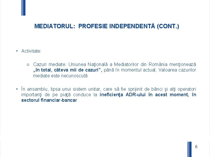 MEDIATORUL: PROFESIE INDEPENDENTĂ (CONT. ) • Activitate: ○ Cazuri mediate: Uniunea Naţională a Mediatorilor