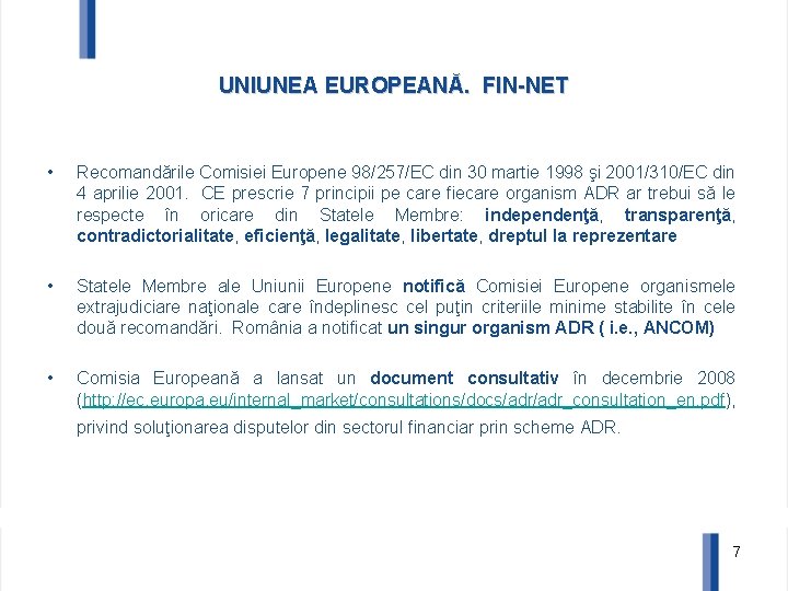 UNIUNEA EUROPEANĂ. FIN-NET • Recomandările Comisiei Europene 98/257/EC din 30 martie 1998 şi 2001/310/EC