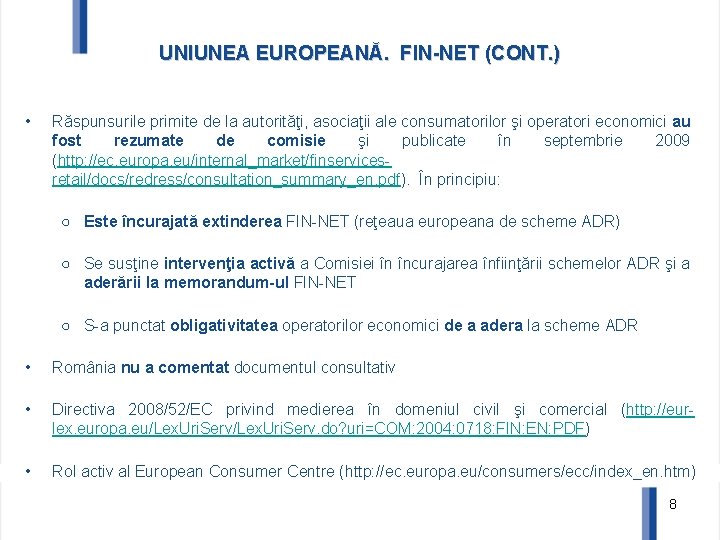 UNIUNEA EUROPEANĂ. FIN-NET (CONT. ) • Răspunsurile primite de la autorităţi, asociaţii ale consumatorilor