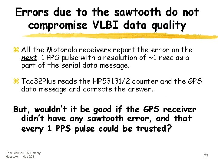 Errors due to the sawtooth do not compromise VLBI data quality z All the