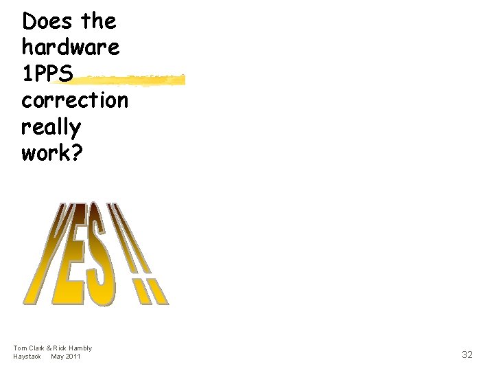 Does the hardware 1 PPS correction really work? Tom Clark & Rick Hambly Haystack