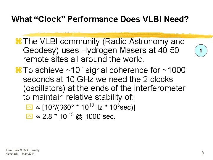 What “Clock” Performance Does VLBI Need? z The VLBI community (Radio Astronomy and Geodesy)