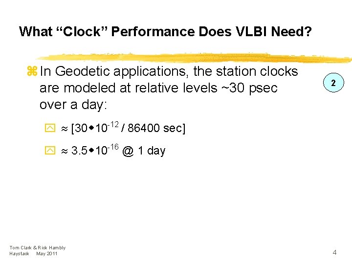 What “Clock” Performance Does VLBI Need? z In Geodetic applications, the station clocks are