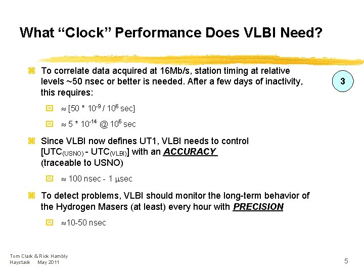 What “Clock” Performance Does VLBI Need? z To correlate data acquired at 16 Mb/s,