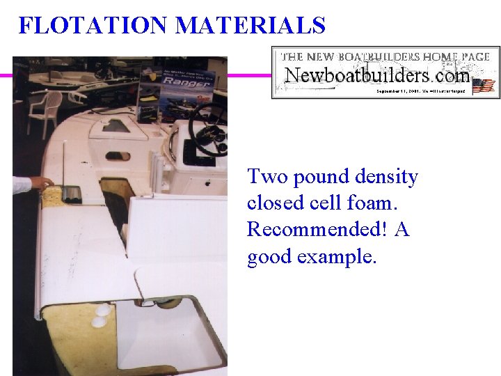 FLOTATION MATERIALS Two pound density closed cell foam. Recommended! A good example. 