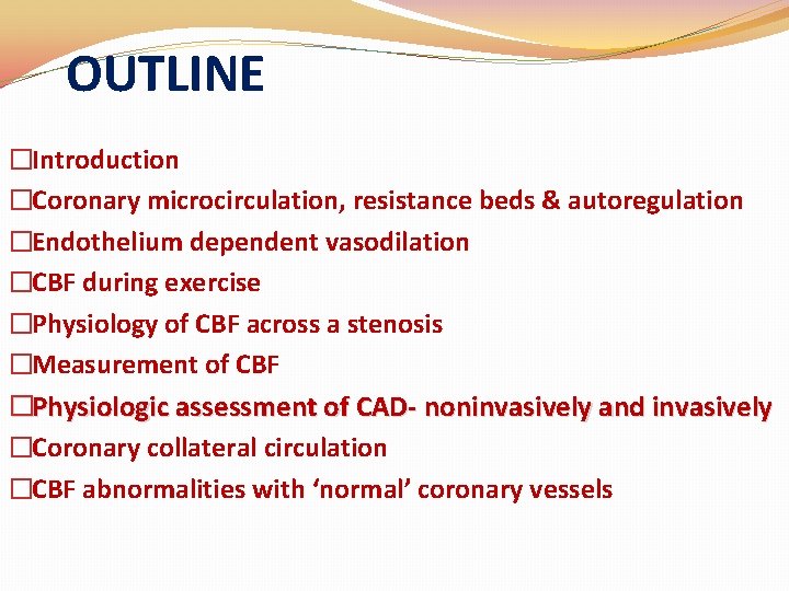 OUTLINE �Introduction �Coronary microcirculation, resistance beds & autoregulation �Endothelium dependent vasodilation �CBF during exercise OUTLINE �Introduction �Coronary microcirculation, resistance beds & autoregulation �Endothelium dependent vasodilation �CBF during exercise