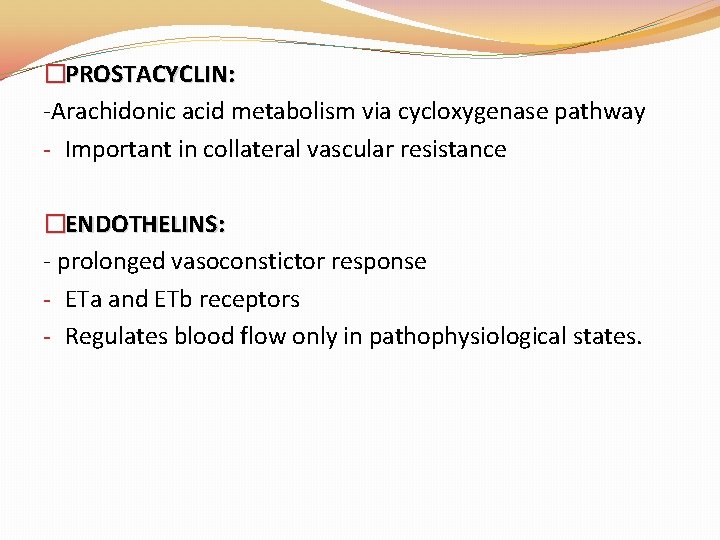 �PROSTACYCLIN: -Arachidonic acid metabolism via cycloxygenase pathway - Important in collateral vascular resistance �ENDOTHELINS: �PROSTACYCLIN: -Arachidonic acid metabolism via cycloxygenase pathway - Important in collateral vascular resistance �ENDOTHELINS: