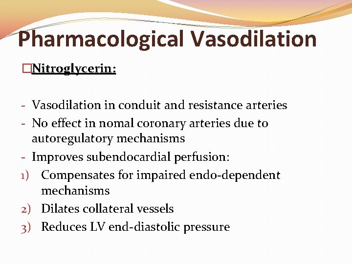 Pharmacological Vasodilation �Nitroglycerin: - Vasodilation in conduit and resistance arteries - No effect in Pharmacological Vasodilation �Nitroglycerin: - Vasodilation in conduit and resistance arteries - No effect in