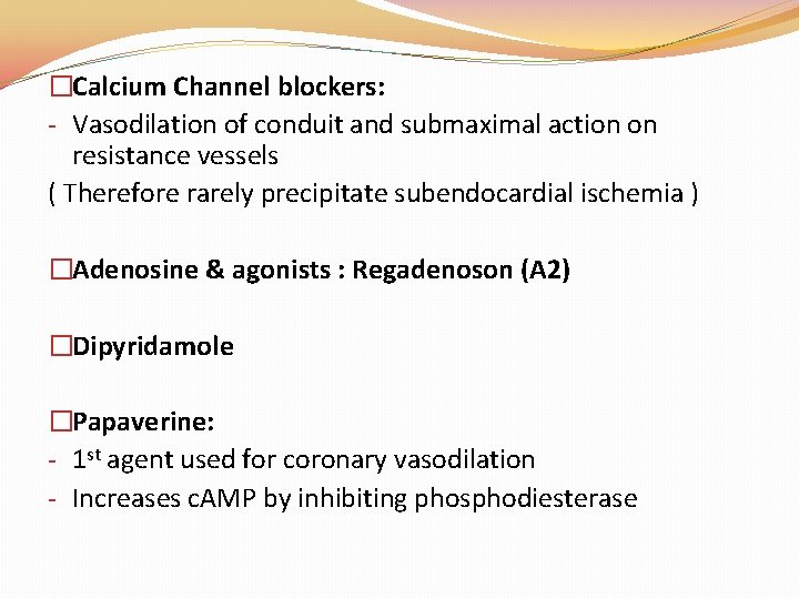 �Calcium Channel blockers: - Vasodilation of conduit and submaximal action on resistance vessels ( �Calcium Channel blockers: - Vasodilation of conduit and submaximal action on resistance vessels (