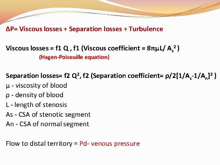ΔP= Viscous losses + Separation losses + Turbulence Viscous losses = f 1 Q ΔP= Viscous losses + Separation losses + Turbulence Viscous losses = f 1 Q