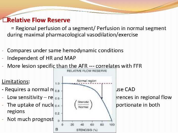 �Relative Flow Reserve = Regional perfusion of a segment/ Perfusion in normal segment during �Relative Flow Reserve = Regional perfusion of a segment/ Perfusion in normal segment during
