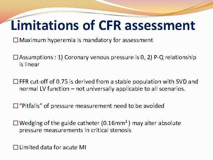 Limitations of CFR assessment �Maximum hyperemia is mandatory for assessment �Assumptions : 1) Coronary Limitations of CFR assessment �Maximum hyperemia is mandatory for assessment �Assumptions : 1) Coronary