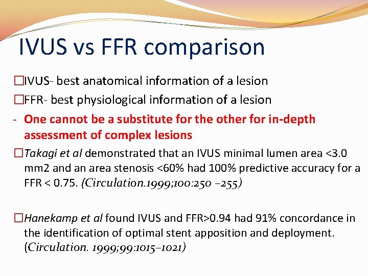 IVUS vs FFR comparison �IVUS- best anatomical information of a lesion �FFR- best physiological IVUS vs FFR comparison �IVUS- best anatomical information of a lesion �FFR- best physiological