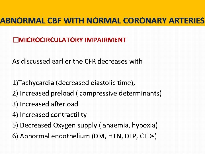 ABNORMAL CBF WITH NORMAL CORONARY ARTERIES �MICROCIRCULATORY IMPAIRMENT As discussed earlier the CFR decreases ABNORMAL CBF WITH NORMAL CORONARY ARTERIES �MICROCIRCULATORY IMPAIRMENT As discussed earlier the CFR decreases