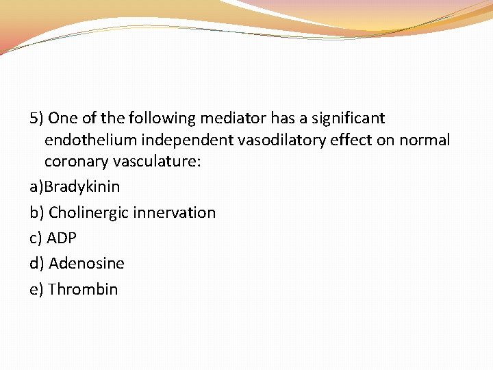 5) One of the following mediator has a significant endothelium independent vasodilatory effect on 5) One of the following mediator has a significant endothelium independent vasodilatory effect on