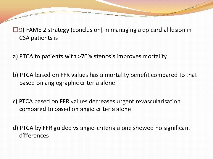 � 9) FAME 2 strategy (conclusion) in managing a epicardial lesion in CSA patients � 9) FAME 2 strategy (conclusion) in managing a epicardial lesion in CSA patients