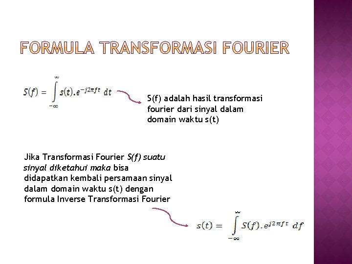 S(f) adalah hasil transformasi fourier dari sinyal dalam domain waktu s(t) Jika Transformasi Fourier