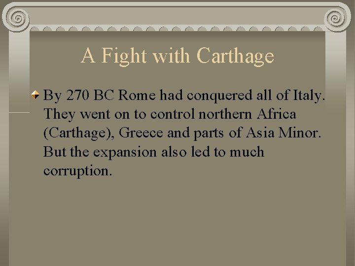 A Fight with Carthage By 270 BC Rome had conquered all of Italy. They