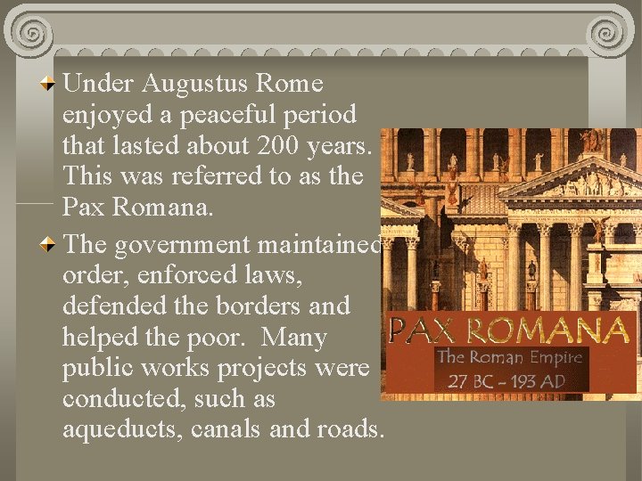 Under Augustus Rome enjoyed a peaceful period that lasted about 200 years. This was