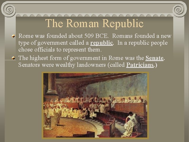 The Roman Republic Rome was founded about 509 BCE. Romans founded a new type